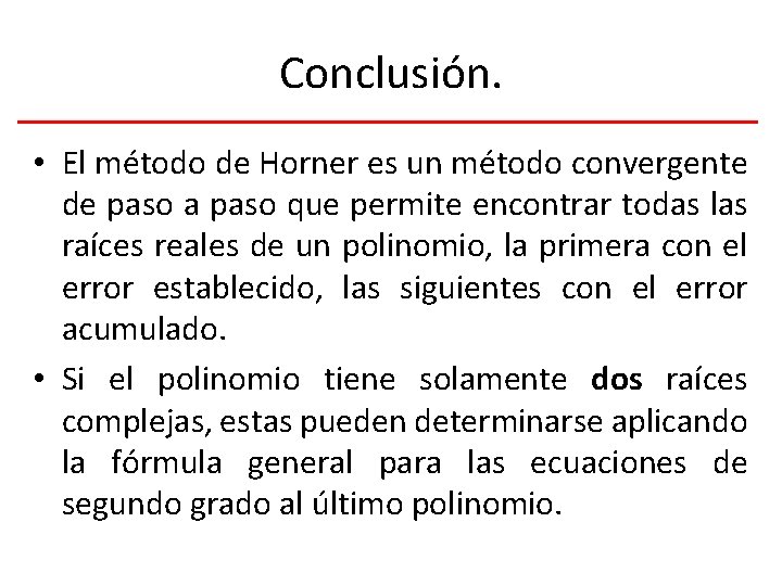 Conclusión. • El método de Horner es un método convergente de paso a paso