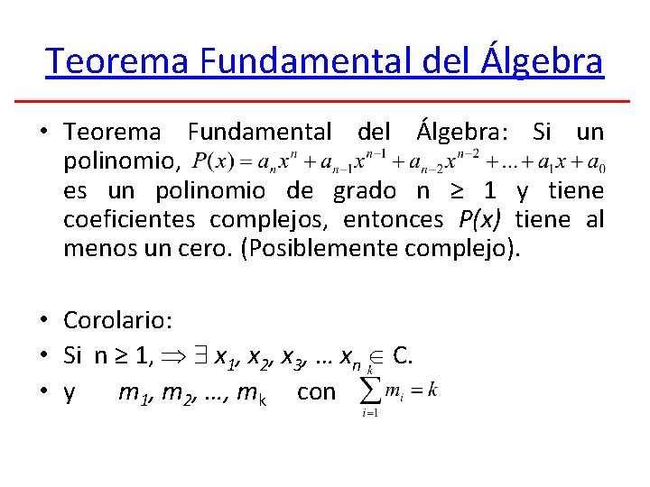 Teorema Fundamental del Álgebra • Teorema Fundamental del Álgebra: Si un polinomio, es un