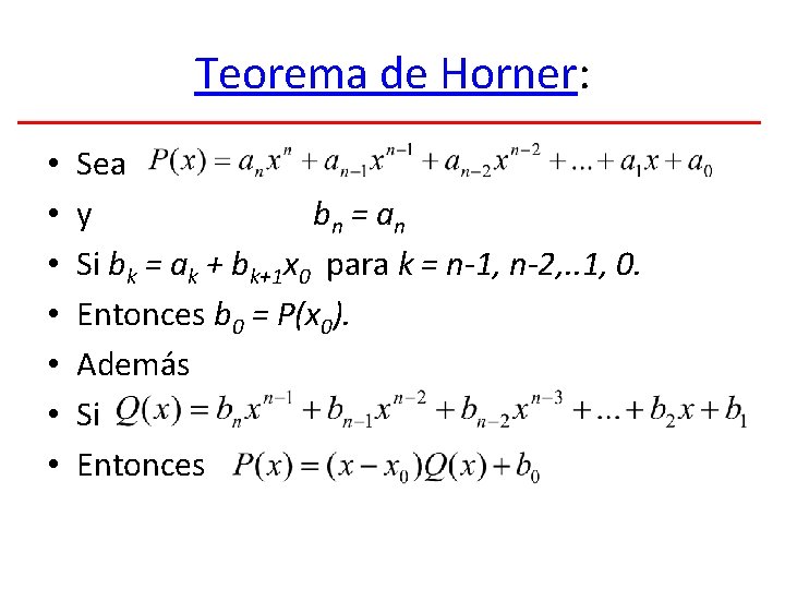 Teorema de Horner: • • Sea y bn = an Si bk = ak