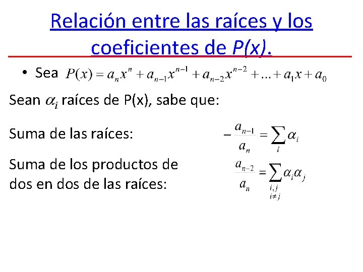 Relación entre las raíces y los coeficientes de P(x). • Sean i raíces de