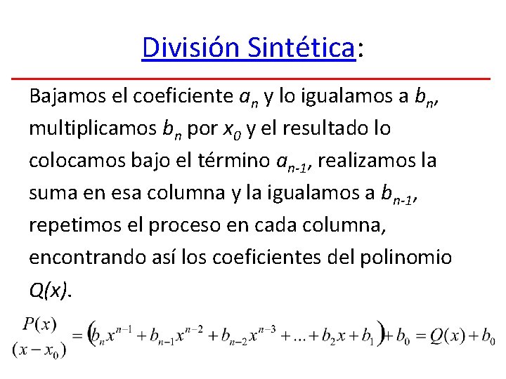 División Sintética: Bajamos el coeficiente an y lo igualamos a bn, multiplicamos bn por