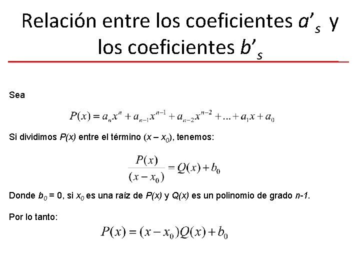 Relación entre los coeficientes a’s y los coeficientes b’s Sea Si dividimos P(x) entre