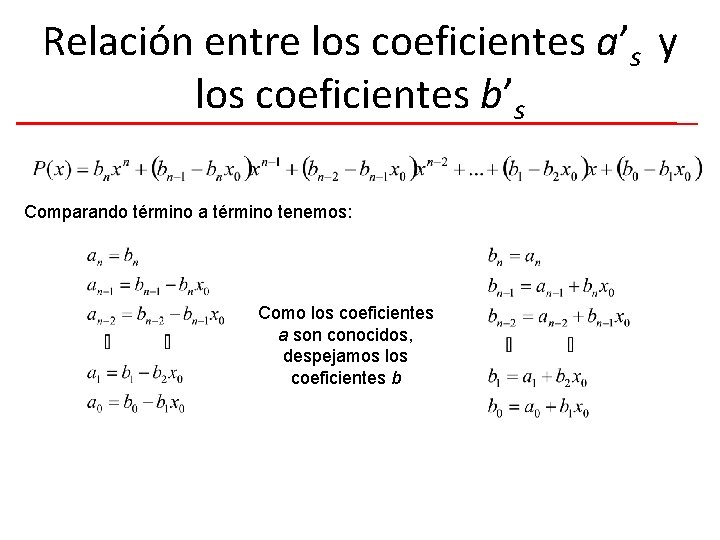 Relación entre los coeficientes a’s y los coeficientes b’s Comparando término a término tenemos: