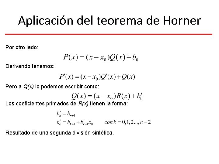 Aplicación del teorema de Horner Por otro lado: Derivando tenemos: Pero a Q(x) lo