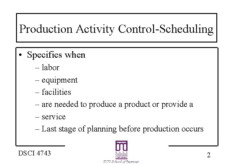 Production Activity Control-Scheduling • Specifies when – labor – equipment – facilities – are