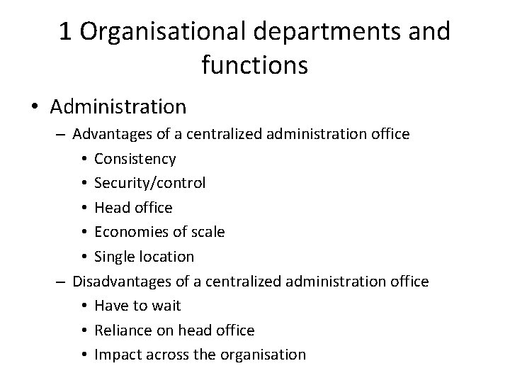 1 Organisational departments and functions • Administration – Advantages of a centralized administration office