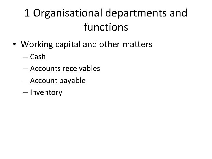 1 Organisational departments and functions • Working capital and other matters – Cash –