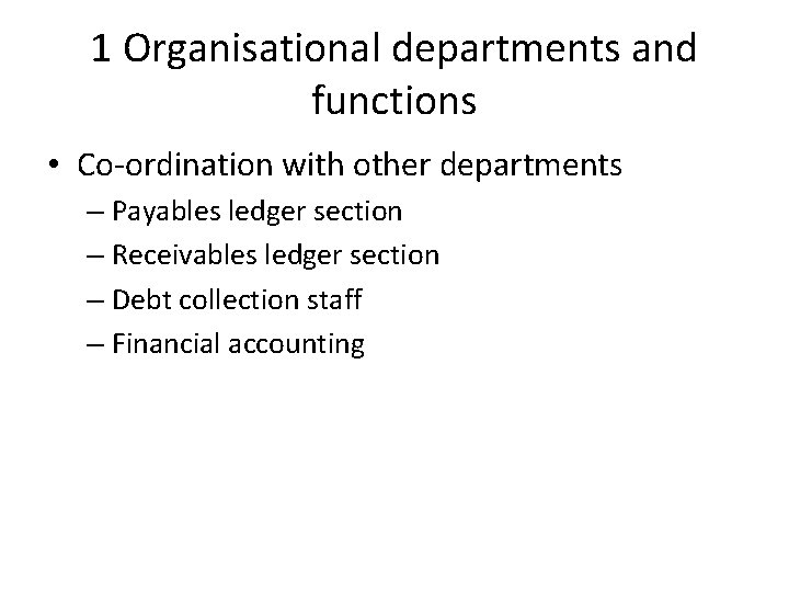 1 Organisational departments and functions • Co-ordination with other departments – Payables ledger section