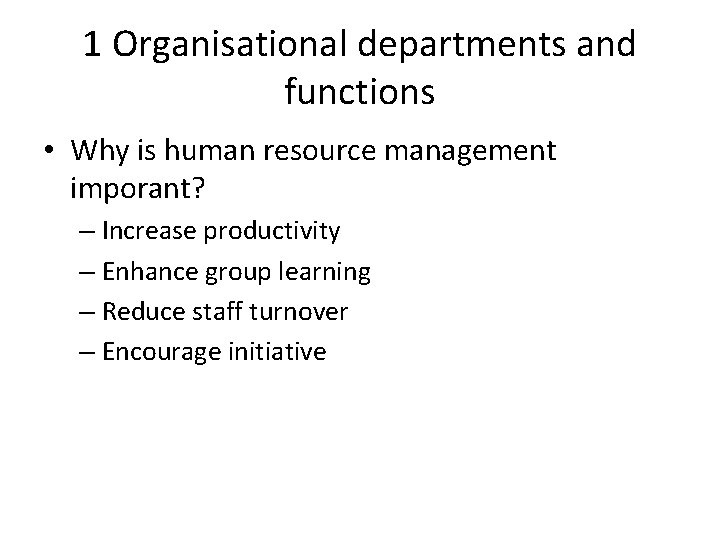 1 Organisational departments and functions • Why is human resource management imporant? – Increase