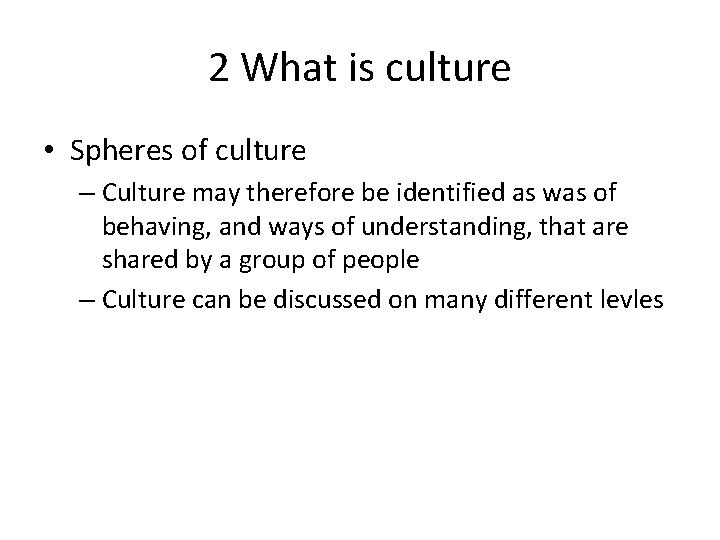 2 What is culture • Spheres of culture – Culture may therefore be identified