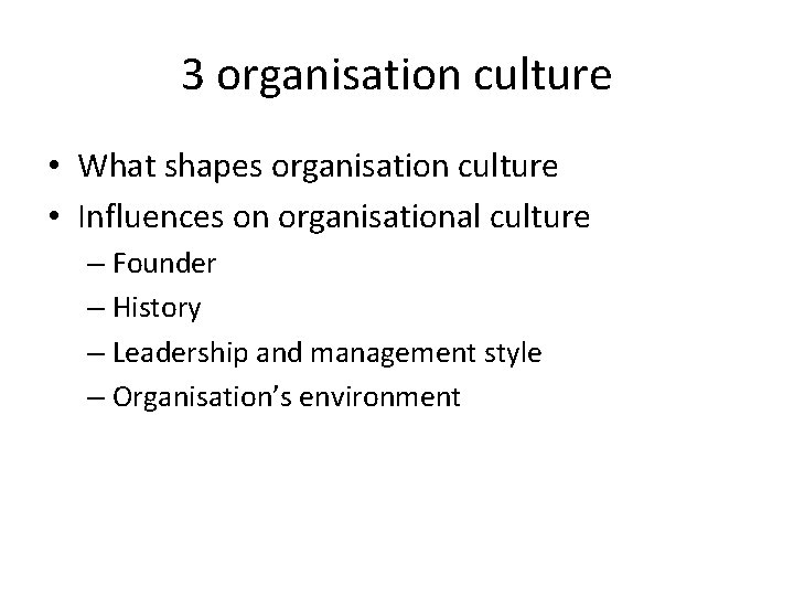 3 organisation culture • What shapes organisation culture • Influences on organisational culture –