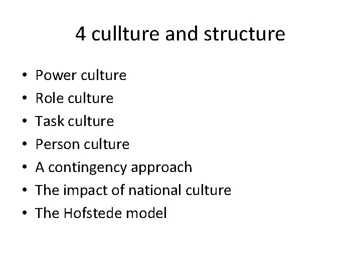 4 cullture and structure • • Power culture Role culture Task culture Person culture