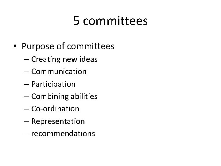 5 committees • Purpose of committees – Creating new ideas – Communication – Participation