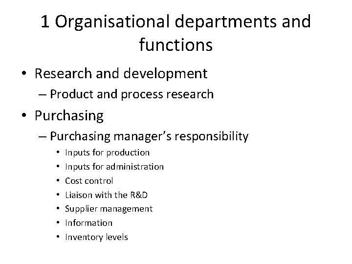 1 Organisational departments and functions • Research and development – Product and process research
