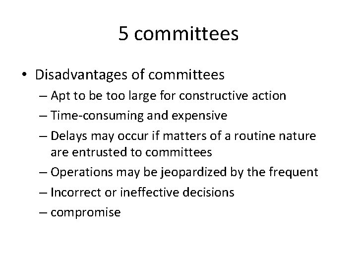 5 committees • Disadvantages of committees – Apt to be too large for constructive