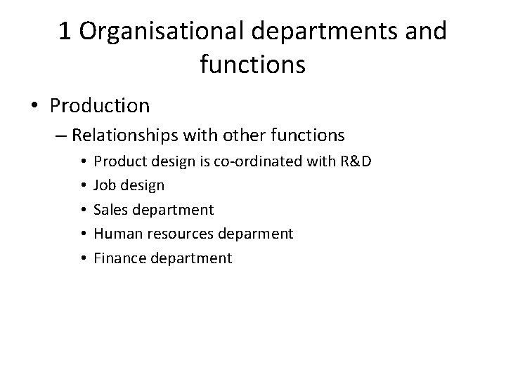 1 Organisational departments and functions • Production – Relationships with other functions • •