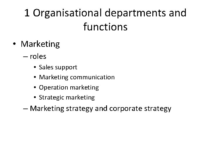 1 Organisational departments and functions • Marketing – roles • • Sales support Marketing
