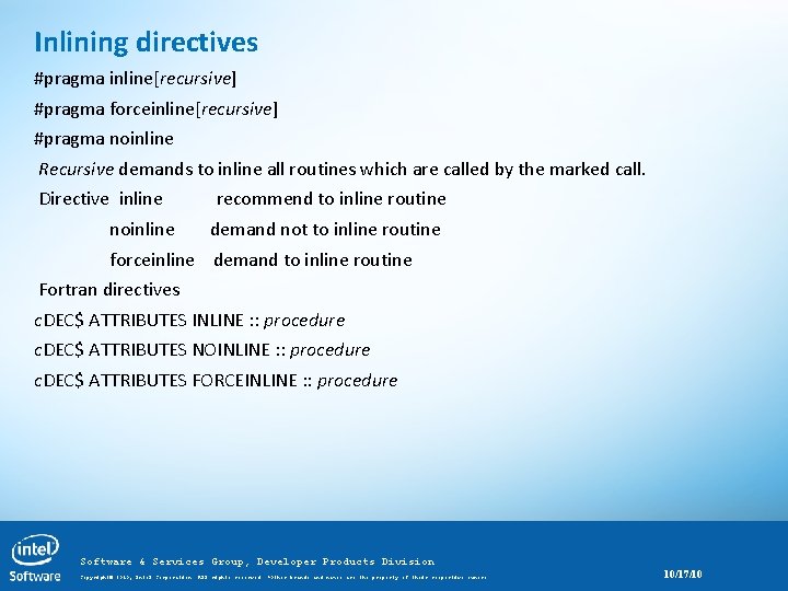 Inlining directives #pragma inline[recursive] #pragma forceinline[recursive] #pragma noinline Recursive demands to inline all routines