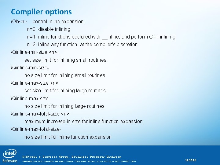 Compiler options /Ob<n> control inline expansion: n=0 disable inlining n=1 inline functions declared with