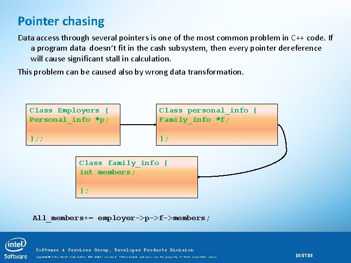 Pointer chasing Data access through several pointers is one of the most common problem