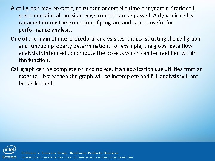 A call graph may be static, calculated at compile time or dynamic. Static call