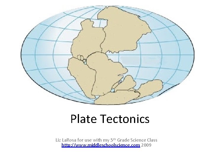 Plate Tectonics Liz La. Rosa for use with my 5 th Grade Science Class
