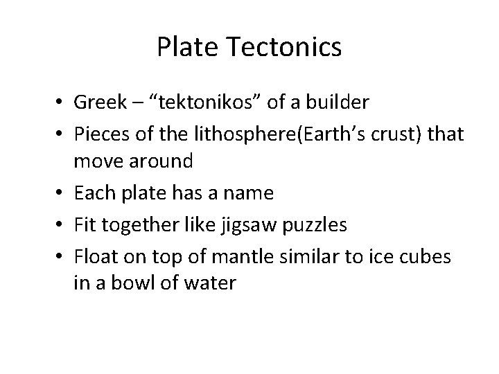 Plate Tectonics • Greek – “tektonikos” of a builder • Pieces of the lithosphere(Earth’s