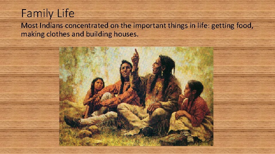 Family Life Most Indians concentrated on the important things in life: getting food, making