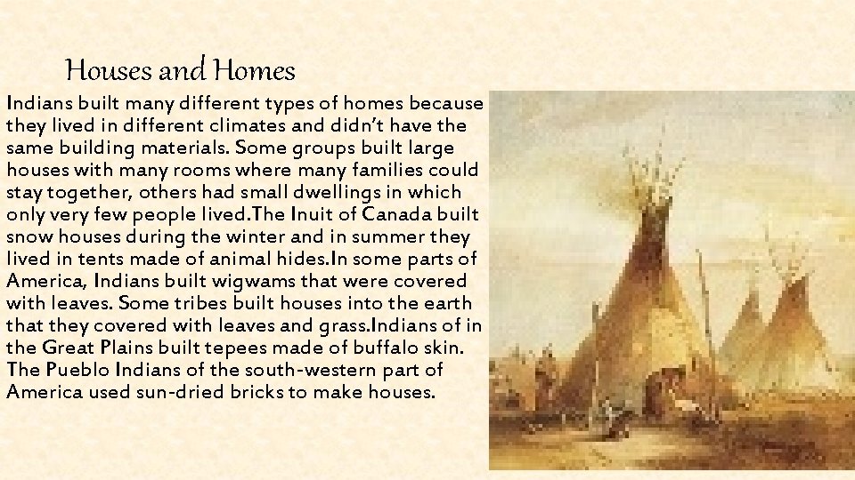 Houses and Homes Indians built many different types of homes because they lived in Houses and Homes Indians built many different types of homes because they lived in