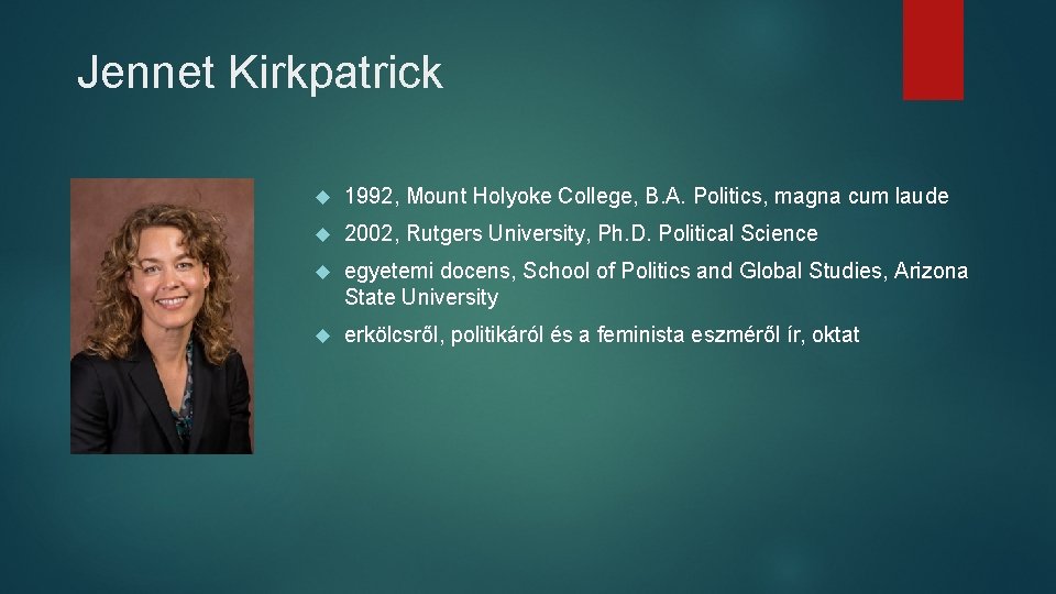 Jennet Kirkpatrick 1992, Mount Holyoke College, B. A. Politics, magna cum laude 2002, Rutgers