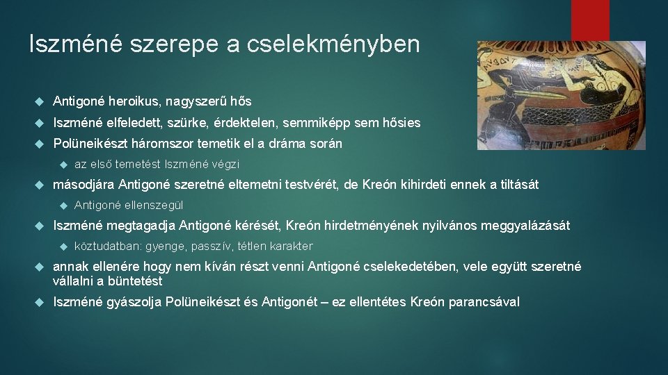 Iszméné szerepe a cselekményben Antigoné heroikus, nagyszerű hős Iszméné elfeledett, szürke, érdektelen, semmiképp sem