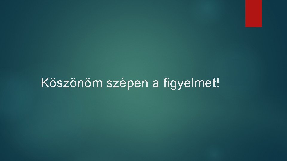 Köszönöm szépen a figyelmet! 