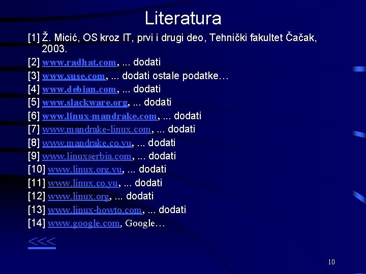 Literatura [1] Ž. Micić, OS kroz IT, prvi i drugi deo, Tehnički fakultet Čačak,