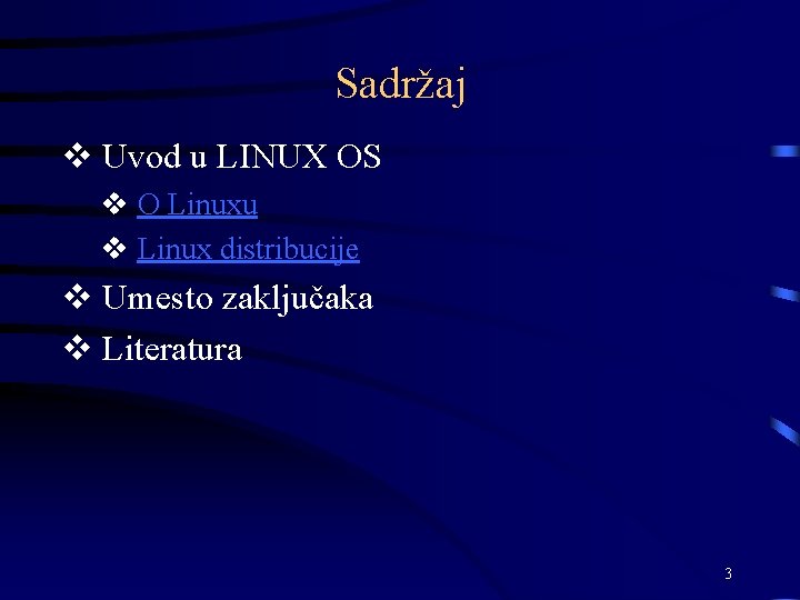 Sadržaj v Uvod u LINUX OS v O Linuxu v Linux distribucije v Umesto