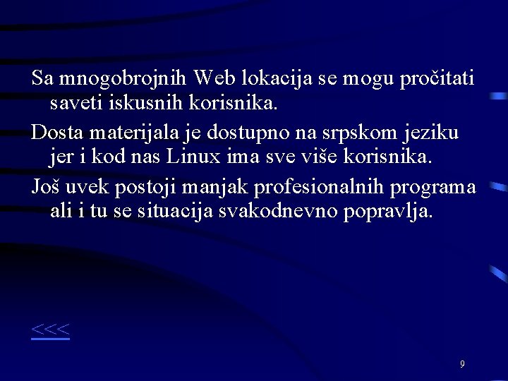 Sa mnogobrojnih Web lokacija se mogu pročitati saveti iskusnih korisnika. Dosta materijala je dostupno