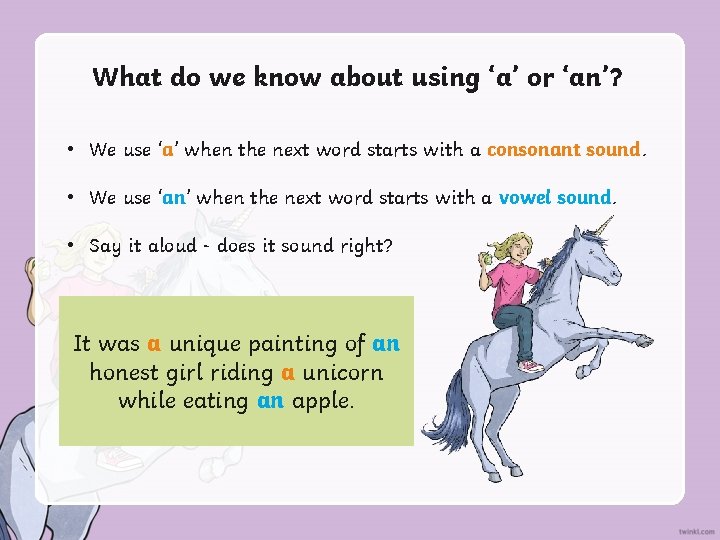What do we know about using ‘a’ or ‘an’? • We use ‘a’ when