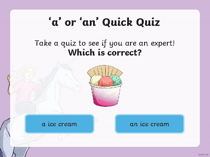 ‘a’ or ‘an’ Quick Quiz Take a quiz to see if you are an