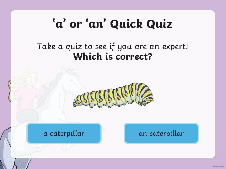 ‘a’ or ‘an’ Quick Quiz Take a quiz to see if you are an