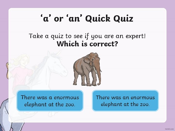 ‘a’ or ‘an’ Quick Quiz Take a quiz to see if you are an