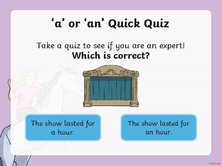 ‘a’ or ‘an’ Quick Quiz Take a quiz to see if you are an