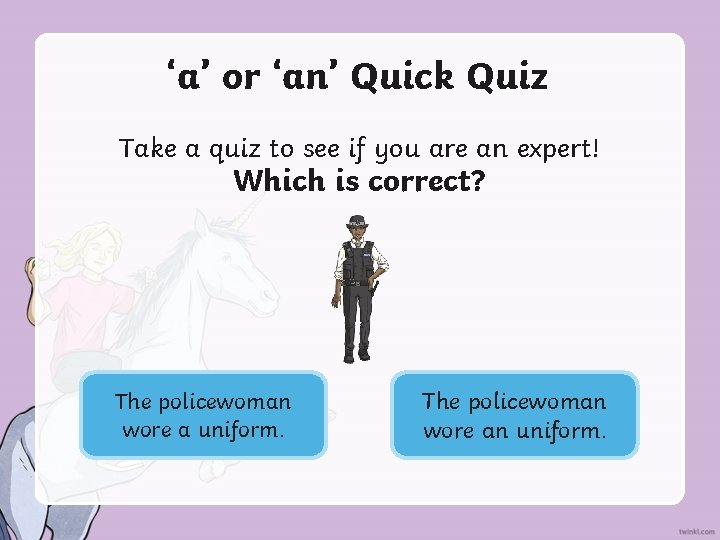 ‘a’ or ‘an’ Quick Quiz Take a quiz to see if you are an