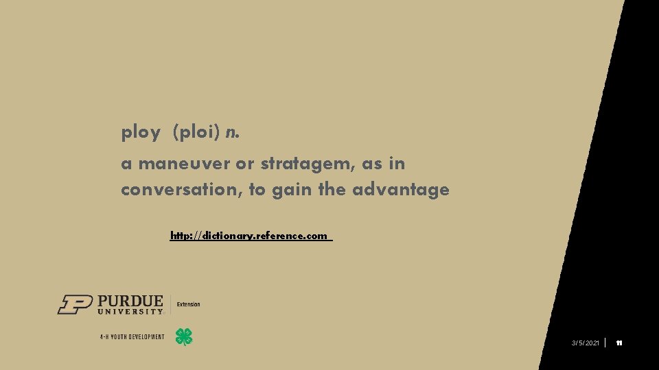 ploy (ploi) n. a maneuver or stratagem, as in conversation, to gain the advantage http: