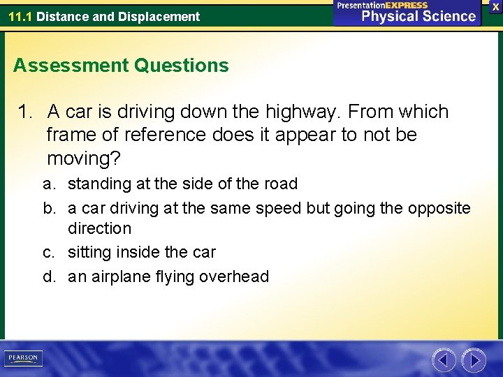 11. 1 Distance and Displacement Assessment Questions 1. A car is driving down the