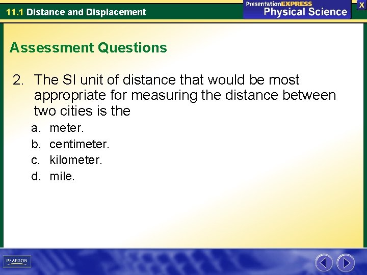 11. 1 Distance and Displacement Assessment Questions 2. The SI unit of distance that