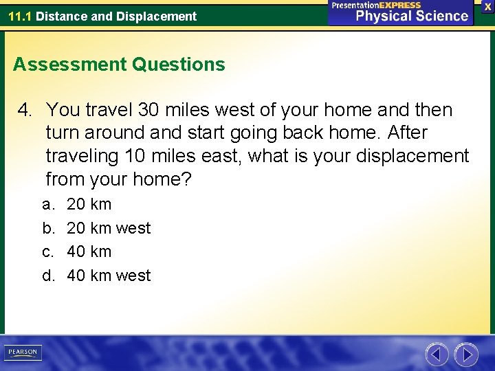 11. 1 Distance and Displacement Assessment Questions 4. You travel 30 miles west of
