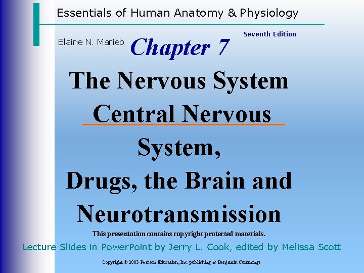 Essentials of Human Anatomy & Physiology Seventh Edition Chapter 7 The Nervous System Central