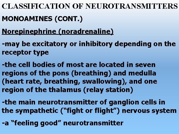 CLASSIFICATION OF NEUROTRANSMITTERS MONOAMINES (CONT. ) Norepinephrine (noradrenaline) -may be excitatory or inhibitory depending