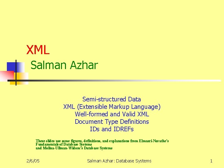 XML Salman Azhar Semi-structured Data XML (Extensible Markup Language) Well-formed and Valid XML Document