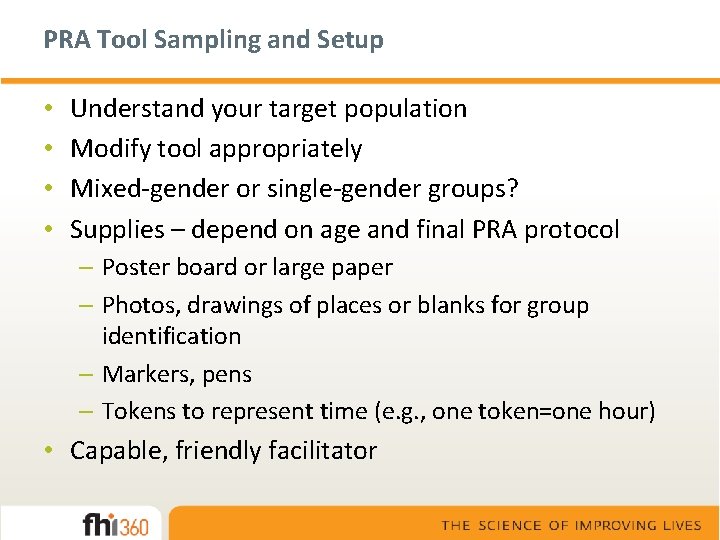 PRA Tool Sampling and Setup • • Understand your target population Modify tool appropriately