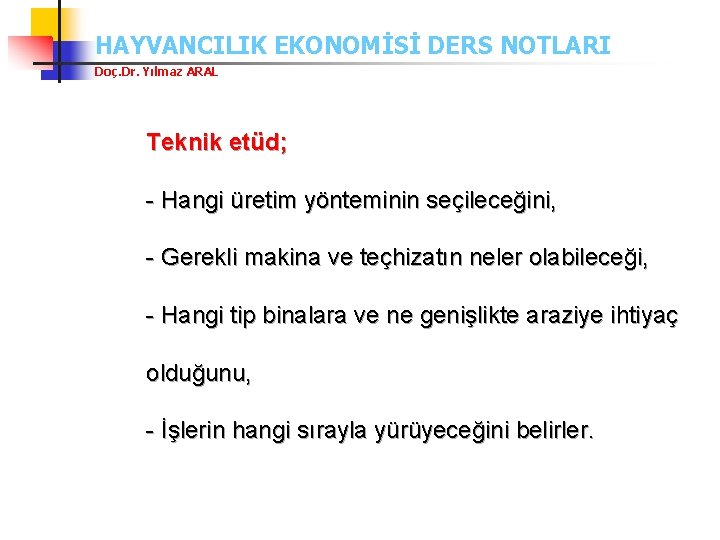 HAYVANCILIK EKONOMİSİ DERS NOTLARI Doç. Dr. Yılmaz ARAL Teknik etüd; - Hangi üretim yönteminin